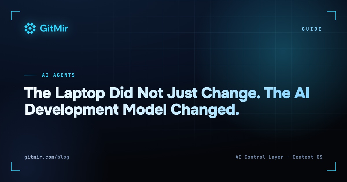The Laptop Did Not Just Change. The AI Development Model Changed.